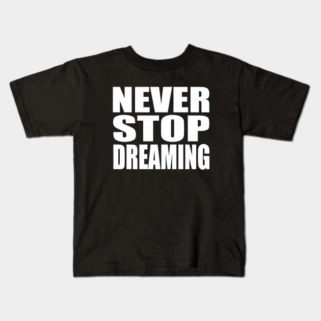 Never stop dreaming Kids T-Shirt by Evergreen Tee